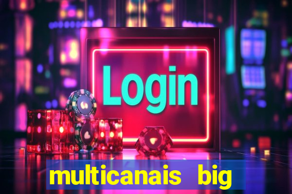 multicanais big brother brasil